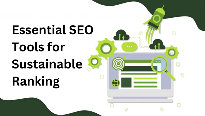 Essential SEO Tools for Sustainable Ranking