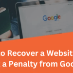 How to Recover a Website that Got a Penalty from Google