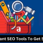 Understanding the Importance and SEO Tools to Get Started