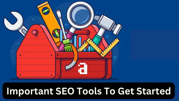 Understanding the Importance and SEO Tools to Get Started