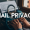 How to Safeguard Your Email Privacy: Best Practices and Tips