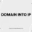 What Is Domain into IP and Why Does It Matter?